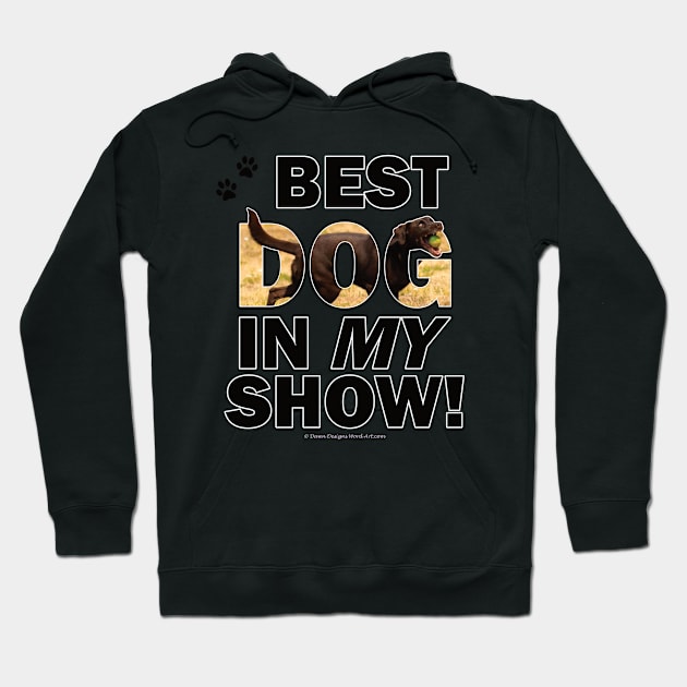 Best Dog In My Show - chocolate labrador oil painting word art Hoodie by DawnDesignsWordArt